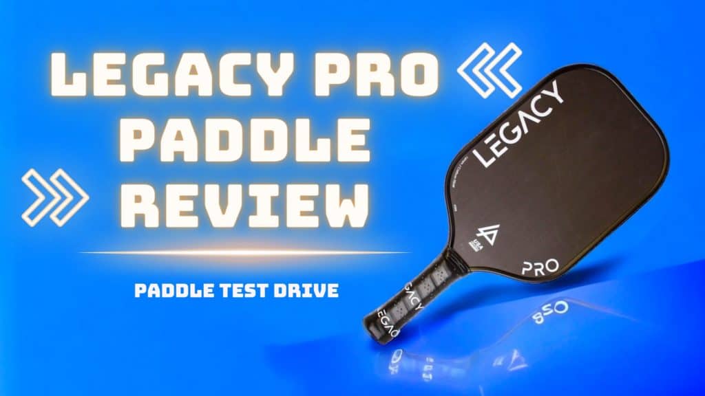 legacy pro pickleball paddle review